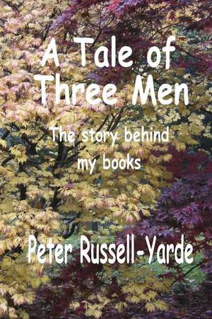 A Tale of Three Men de Peter Russell-Yarde