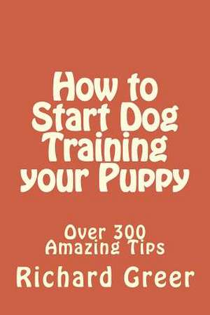 How to Start Dog Training Your Puppy de Richard Greer