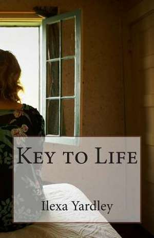 Key to Life de Ilexa Yardley