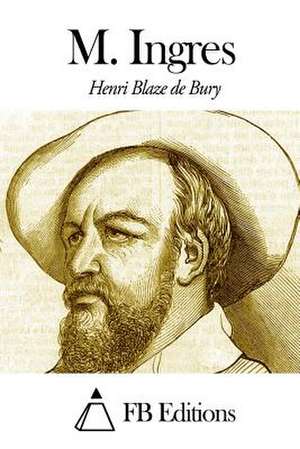 M. Ingres de Henri Blaze De Bury