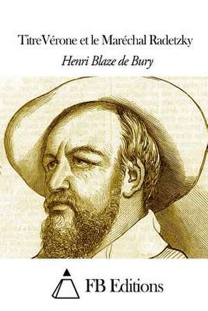 Verone Et Le Marechal Radetzky de Henri Blaze De Bury