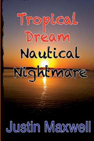 Tropical Dream Nautical Nightmare de Justin Maxwell