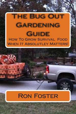 The Bug Out Gardening Guide de Ron Foster