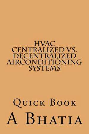 HVAC - Centralized vs. Decentralized Air Conditioning Systems de A. Bhatia