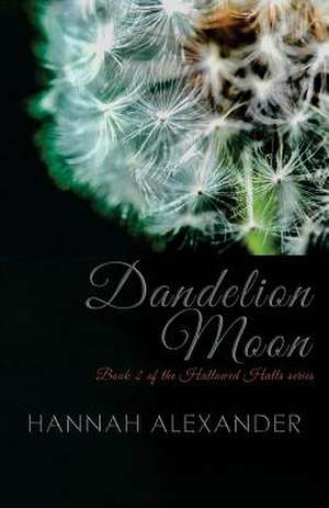 Dandelion Moon de Hannah Alexander