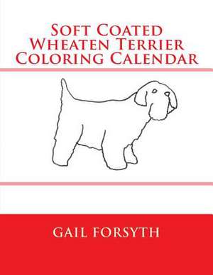 Soft Coated Wheaten Terrier Coloring Calendar de Gail Forsyth