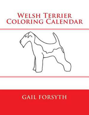 Welsh Terrier Coloring Calendar de Gail Forsyth