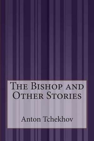 The Bishop and Other Stories de Anton Tchekhov