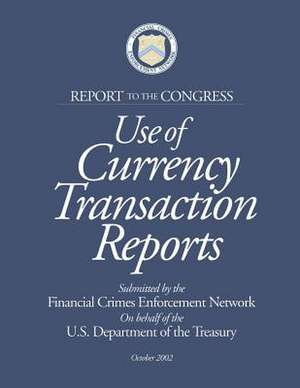 Use of Currency Transaction Reports de Financial Crimes Enforcement Network