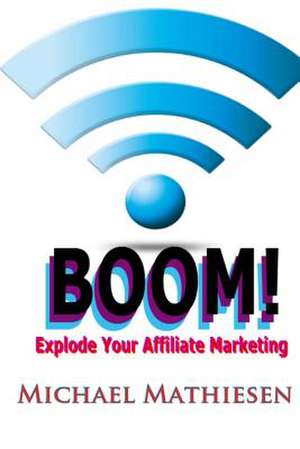 Explode Your Affiliate Marketing de Michael Mathiesen