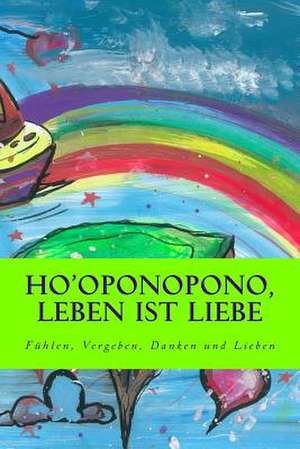 Ho'oponopono, Leben Ist Liebe de Isabel Feliciano