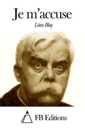 Je M'Accuse de Leon Bloy