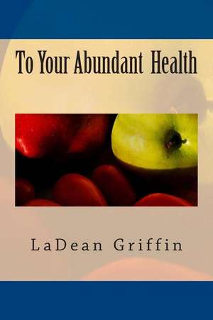 To Your Abundant Health de Griffin, Ladean