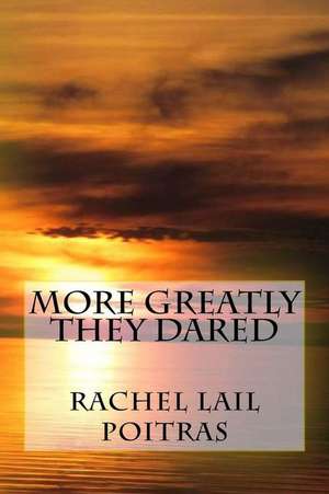 More Greatly They Dared de Rachel Lail Poitras