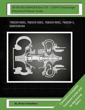 99-99 Volkswagen Bora Tdi - 110hp Turbocharger Rebuild and Repair Guide de Brian Smothers