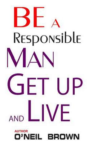 Be a Responsible Man de O'Neil Brown