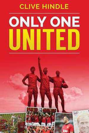 Only One United - A Personal History of Manchester United de Clive Hindle