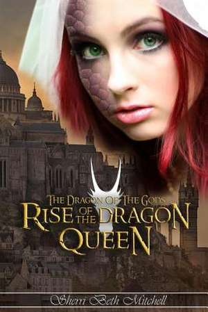 Rise of the Dragon Queen de Sherri Beth Mitchell