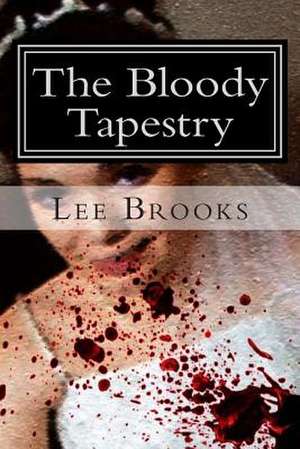 The Bloody Tapestry de Lee a. Brooks