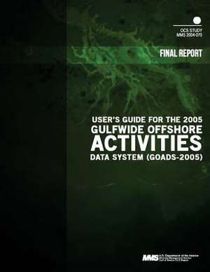 User's Guide for the 2005 Gulfwide Offshore Activities Data System de U. S. Department of the Interior Mineral