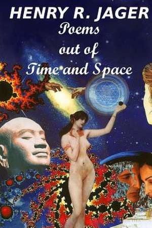 Poems Out of Time and Space de MR Henry R. Jager