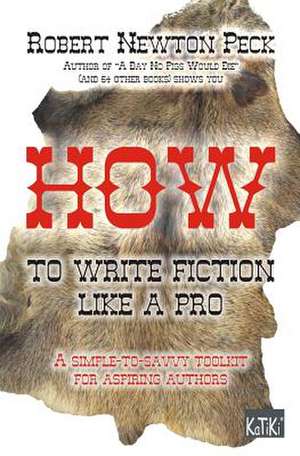 How to Write Fiction Like a Pro de Robert Newton Peck