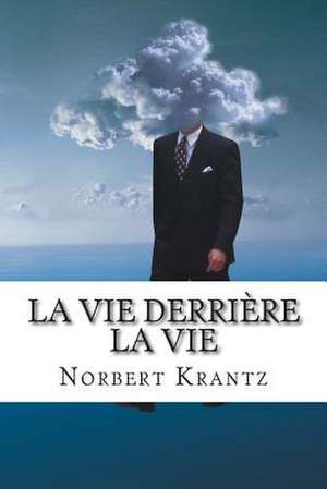 La Vie Derriere La Vie de MR Norbert Krantz