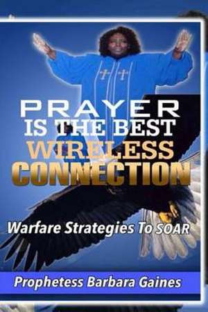 Prayer Is the Best Wireless Connection de Prophetess Barbara Gaines