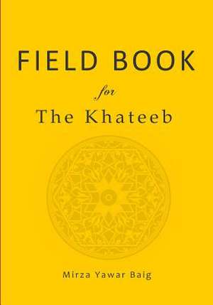 Field Book for the Khateeb de MR Mirza Yawar Baig