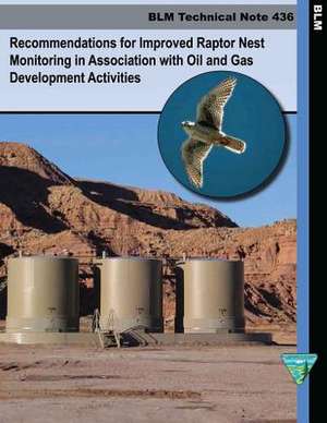 Recommendations for Improved Raptor Nest Monitoring in Association with Oil and Gas Development Activities de U. S. Department of the Interior Bureau of