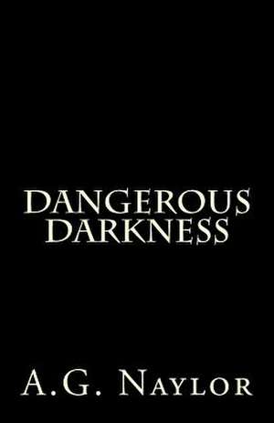 Dangerous Darkness de A. G. Naylor