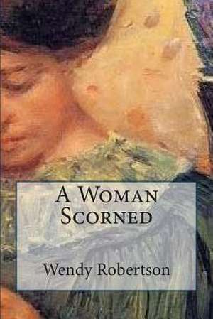 A Woman Scorned de Wendy Robertson