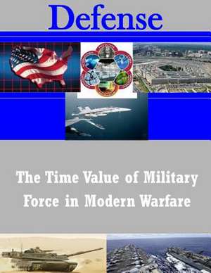 The Time Value of Military Force in Modern Warfare de School of Advanced Airpower Studies