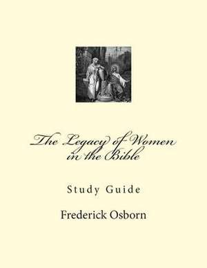 The Legacy of Women in the Bible de Frederick Osborn