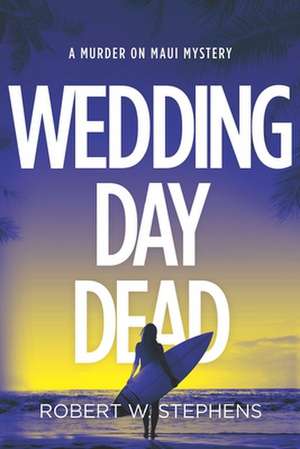 Wedding Day Dead de Robert W. Stephens