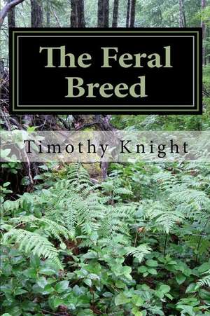 The Feral Breed de Timothy L. Knight