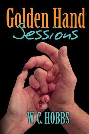 Golden Hand Sessions de W. C. Hobbs