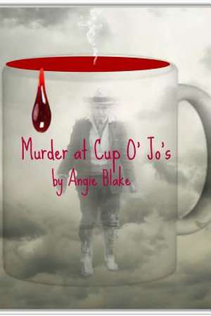 Murder at Cup O' Jo's de Angie Blake