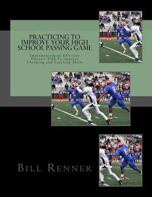 Practicing to Improve Your High School Passing Game de Bill Renner