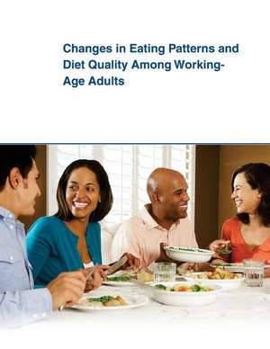 Changes in Eating Patterns and Diet Quality Among Working-Age Adults de United States Department of Agriculture