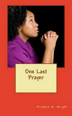 One Last Prayer de MR Stephen M. Wright