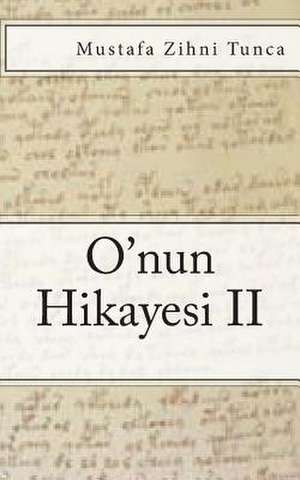 O'Nun Hikayesi II de Mustafa Zihni Tunca