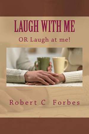 Laugh with Me de MR Robert C. Forbes