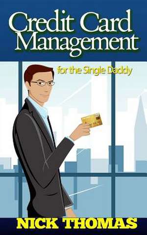 Credit Card Management for the Single Daddy de Nick Thomas