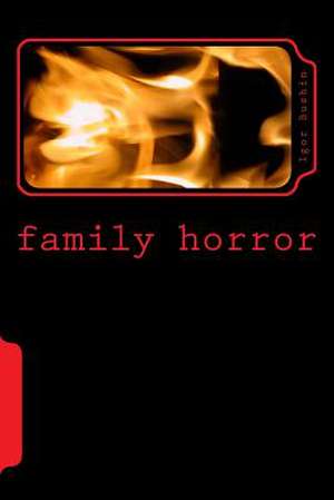 Family Horror de A. Igor Alex Bushin