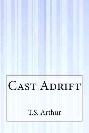 Cast Adrift de T. S. Arthur