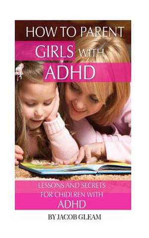 How to Parent Girls with ADHD de Jacob Gleam