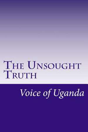 The Unsought Truth de Voice of Uganda