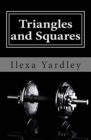 Triangles and Squares de Ilexa Yardley