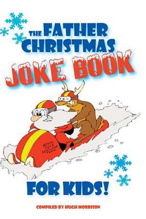 The Father Christmas Joke Book for Kids de Hugh Morrison